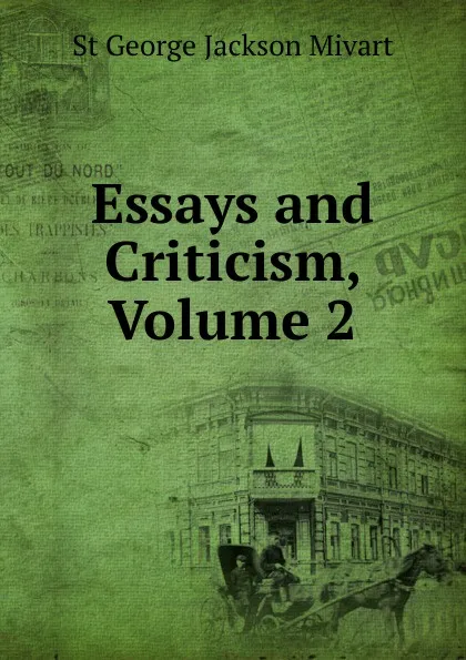 Обложка книги Essays and Criticism, Volume 2, Mivart St George