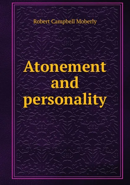 Обложка книги Atonement and personality, Robert Campbell Moberly
