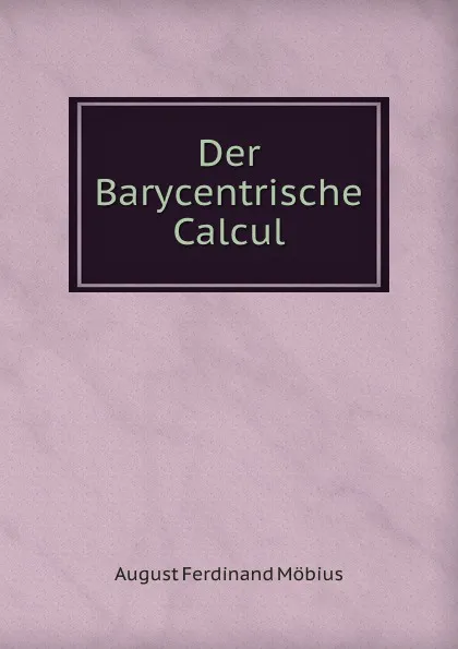 Обложка книги Der Barycentrische Calcul, August Ferdinand Möbius