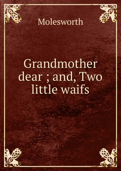 Обложка книги Grandmother dear ; and, Two little waifs, Molesworth