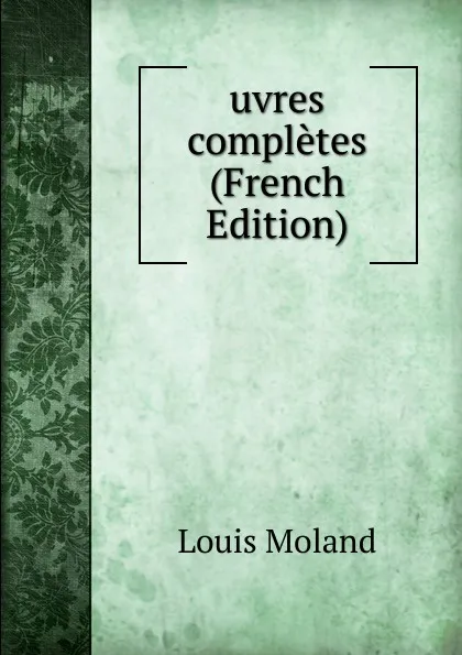 Обложка книги uvres completes (French Edition), Louis Moland