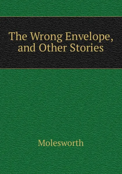 Обложка книги The Wrong Envelope, and Other Stories, Molesworth