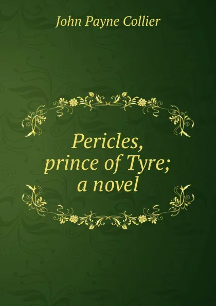 Обложка книги Pericles, prince of Tyre; a novel, John Payne Collier