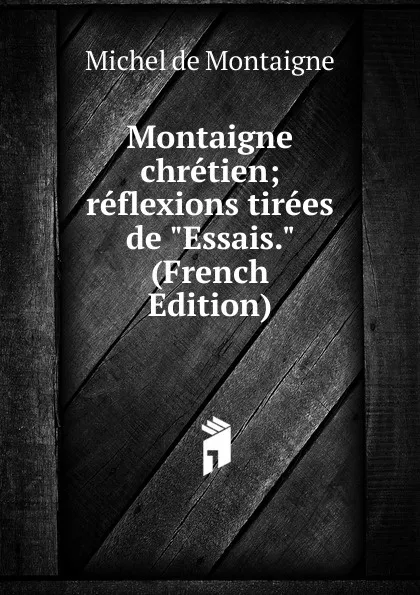 Обложка книги Montaigne chretien; reflexions tirees de 