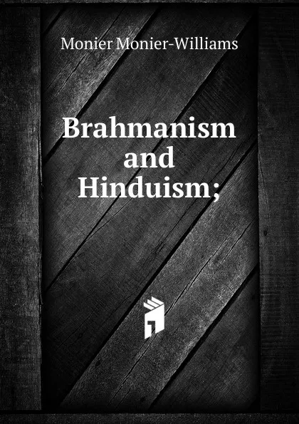 Обложка книги Brahmanism and Hinduism;, Monier-Williams Monier