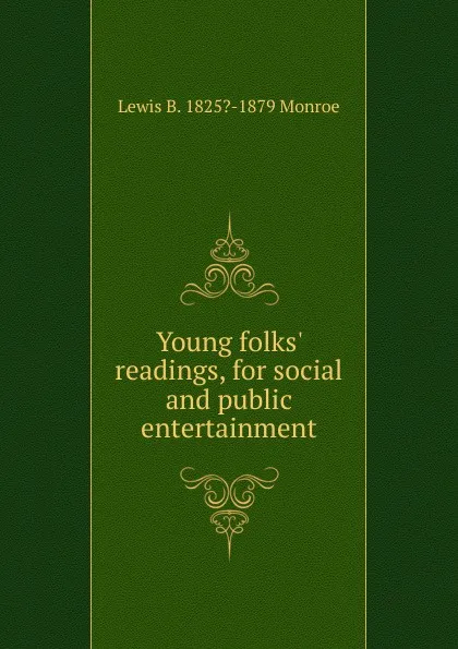 Обложка книги Young folks. readings, for social and public entertainment, Lewis B. 1825?-1879 Monroe