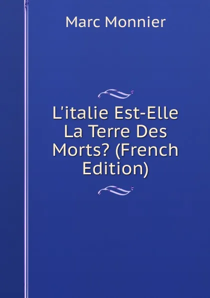 Обложка книги L.italie Est-Elle La Terre Des Morts. (French Edition), Marc Monnier