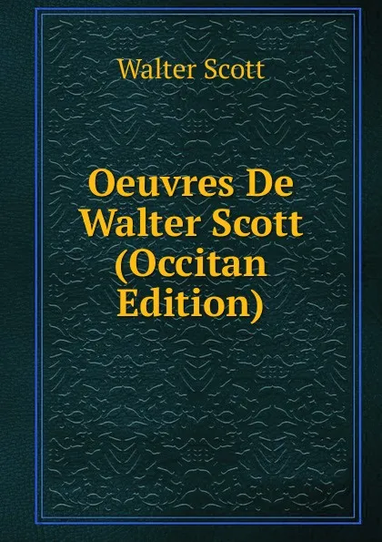Обложка книги Oeuvres De Walter Scott (Occitan Edition), Scott Walter