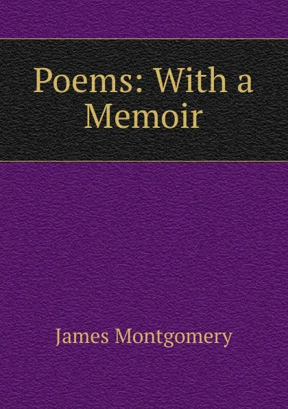 Обложка книги Poems: With a Memoir, Montgomery James