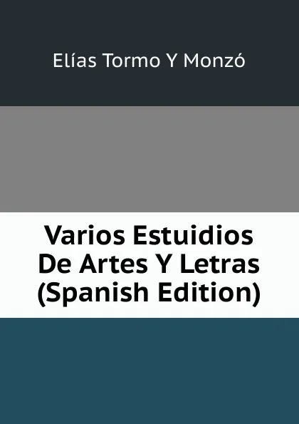 Обложка книги Varios Estuidios De Artes Y Letras (Spanish Edition), Elías Tormo Y Monzó