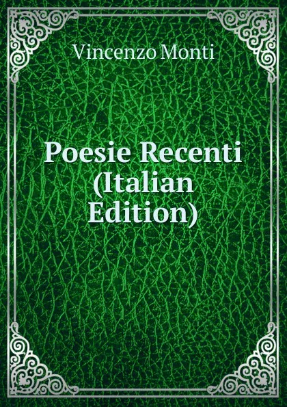 Обложка книги Poesie Recenti (Italian Edition), Vincenzo Monti