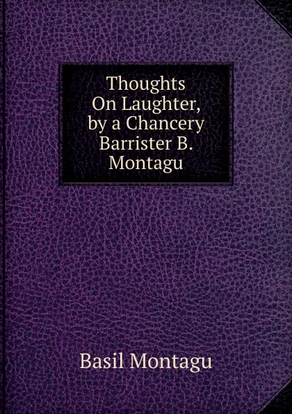 Обложка книги Thoughts On Laughter, by a Chancery Barrister B. Montagu, Basil Montagu