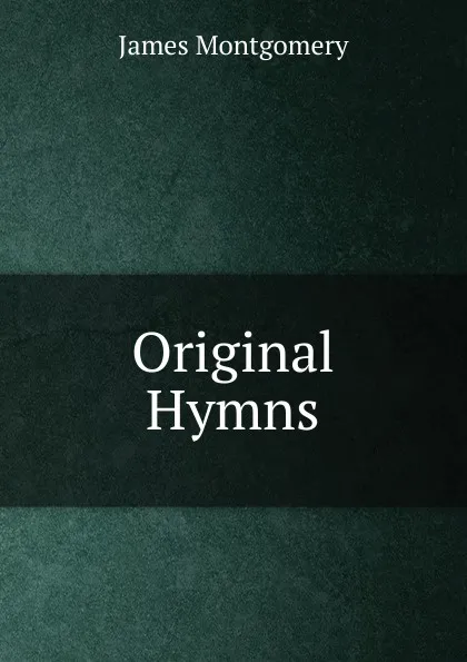 Обложка книги Original Hymns, Montgomery James