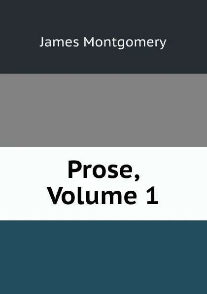 Обложка книги Prose, Volume 1, Montgomery James