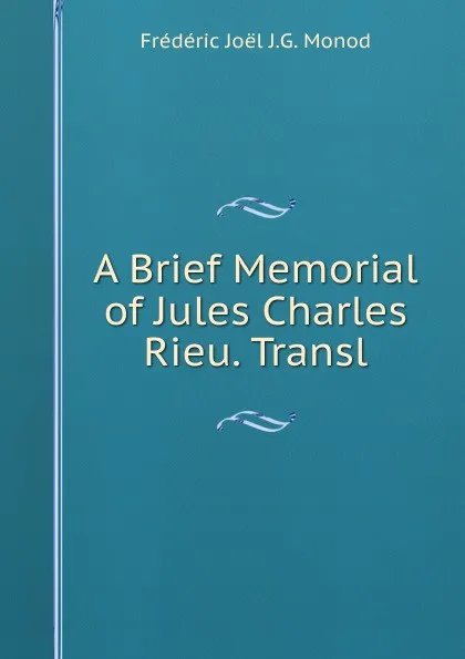 Обложка книги A Brief Memorial of Jules Charles Rieu. Transl, Frédéric Joël J.G. Monod