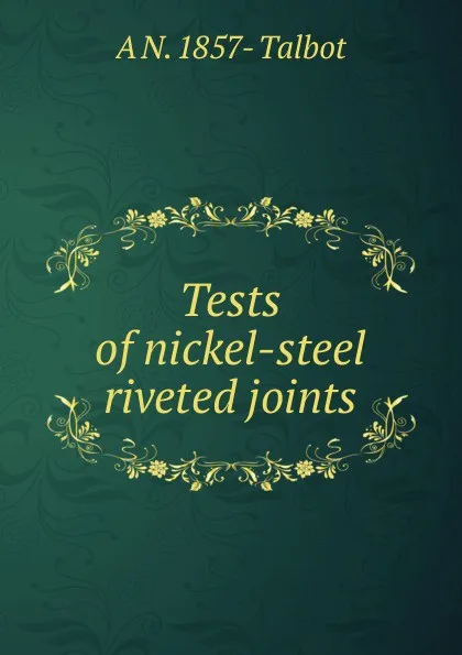 Обложка книги Tests of nickel-steel riveted joints, A N. 1857- Talbot