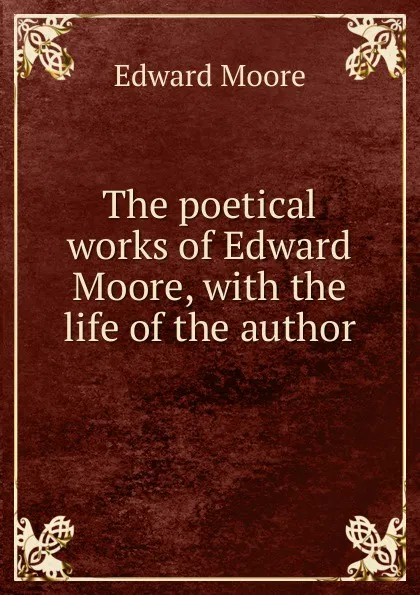 Обложка книги The poetical works of Edward Moore, with the life of the author, Edward Moore