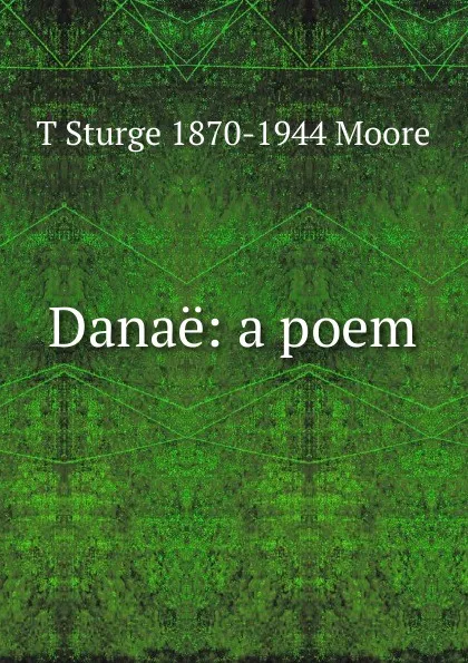 Обложка книги Danae: a poem, T Sturge 1870-1944 Moore