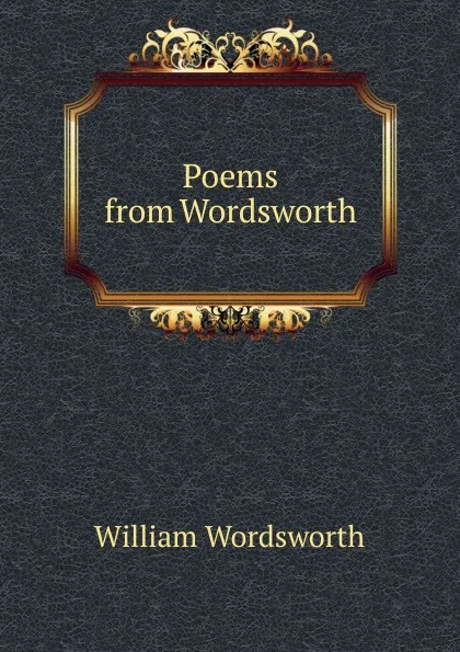 Обложка книги Poems from Wordsworth, Wordsworth William