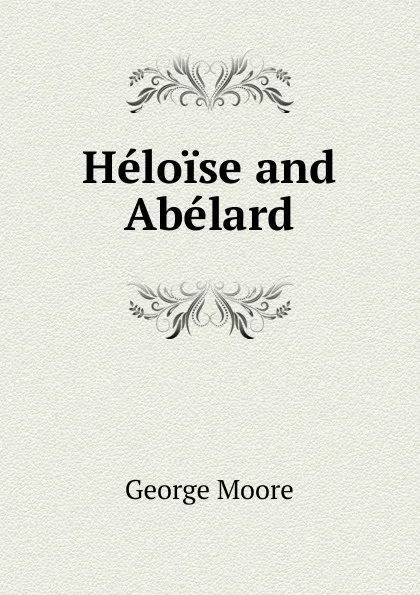 Обложка книги Heloise and Abelard, Moore George