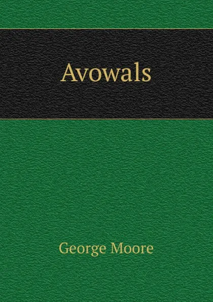 Обложка книги Avowals, Moore George