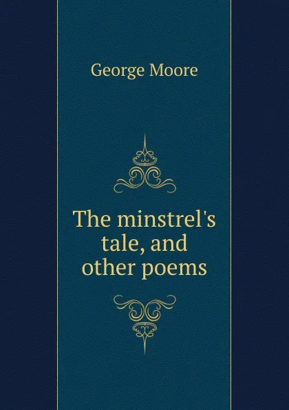 Обложка книги The minstrel.s tale, and other poems, Moore George