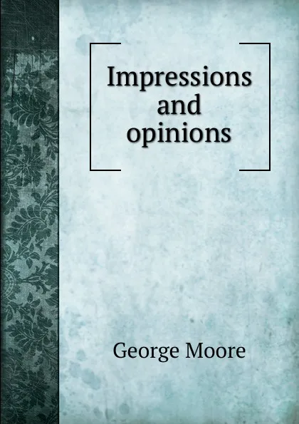 Обложка книги Impressions and opinions, Moore George