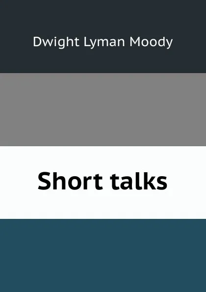 Обложка книги Short talks, Dwight Lyman Moody