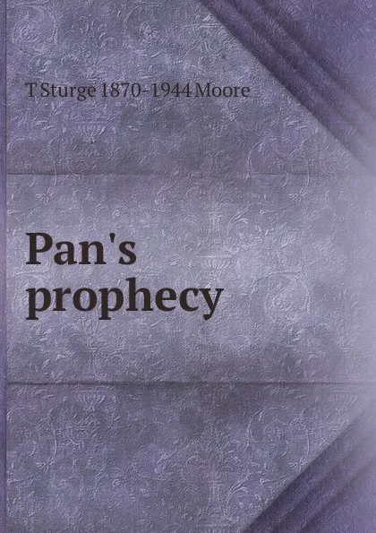 Обложка книги Pan.s prophecy, T Sturge 1870-1944 Moore
