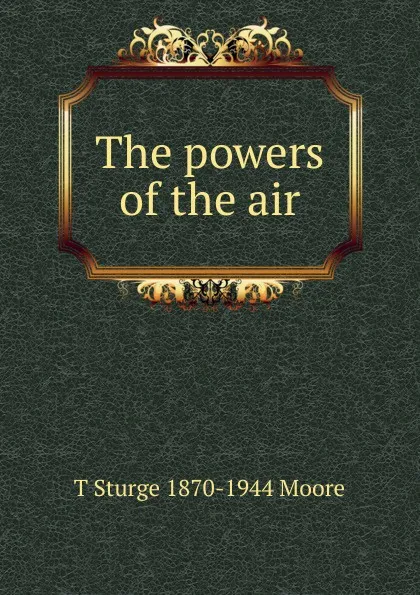 Обложка книги The powers of the air, T Sturge 1870-1944 Moore