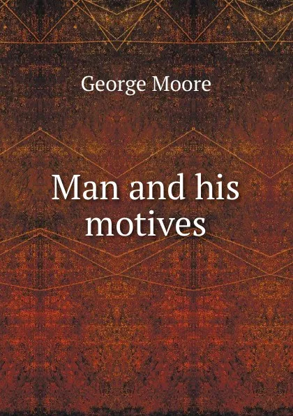 Обложка книги Man and his motives, Moore George