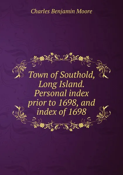 Обложка книги Town of Southold, Long Island. Personal index prior to 1698, and index of 1698, Charles Benjamin Moore