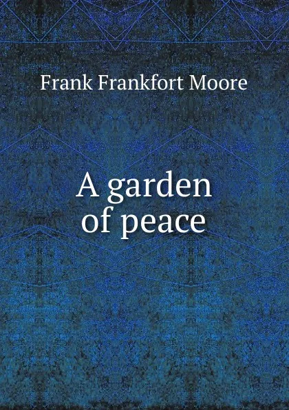 Обложка книги A garden of peace, Moore Frank Frankfort