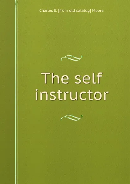 Обложка книги The self instructor, Charles E. [from old catalog] Moore