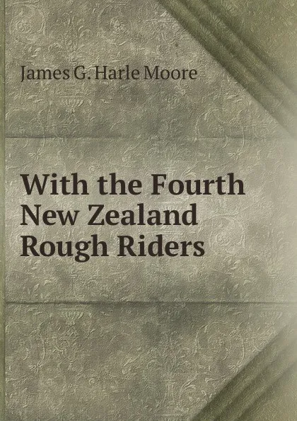 Обложка книги With the Fourth New Zealand Rough Riders, James G. Harle Moore