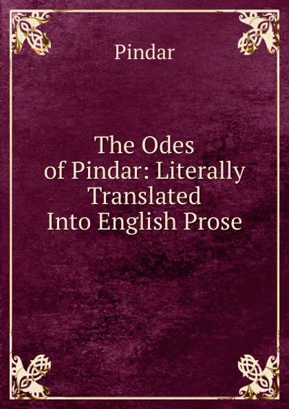 Обложка книги The Odes of Pindar: Literally Translated Into English Prose, Pindar