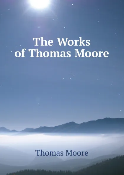 Обложка книги The Works of Thomas Moore, Thomas Moore