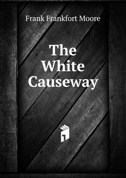 Обложка книги The White Causeway, Moore Frank Frankfort