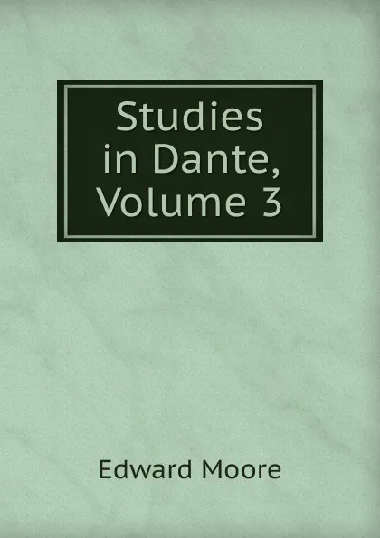 Обложка книги Studies in Dante, Volume 3, Edward Moore