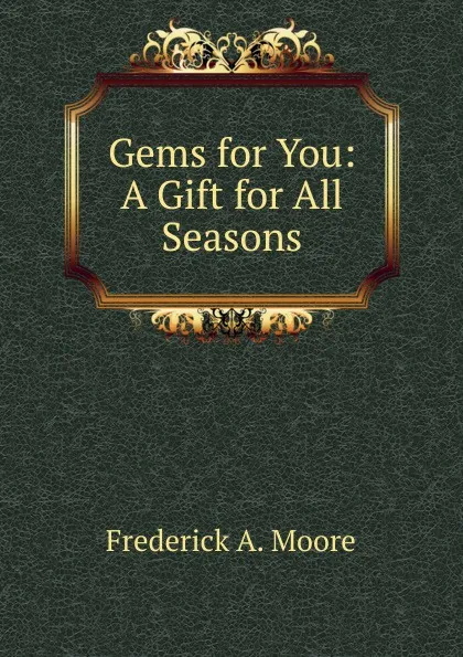 Обложка книги Gems for You: A Gift for All Seasons, Frederick A. Moore