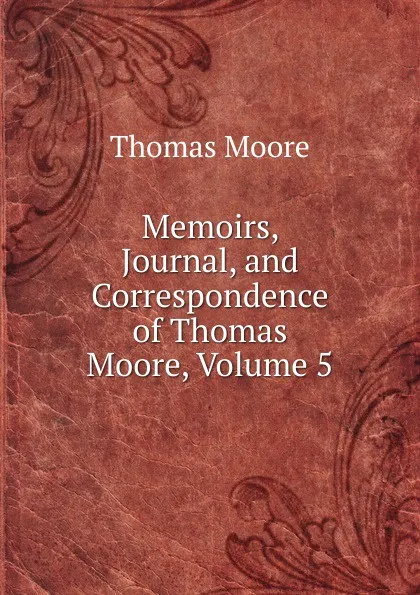 Обложка книги Memoirs, Journal, and Correspondence of Thomas Moore, Volume 5, Thomas Moore