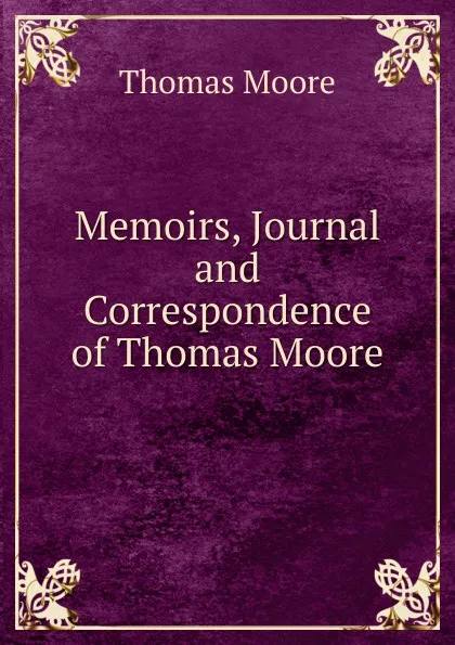 Обложка книги Memoirs, Journal and Correspondence of Thomas Moore, Thomas Moore