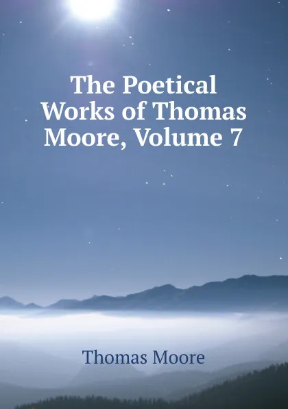 Обложка книги The Poetical Works of Thomas Moore, Volume 7, Thomas Moore