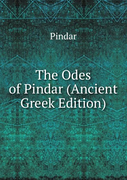 Обложка книги The Odes of Pindar (Ancient Greek Edition), Pindar