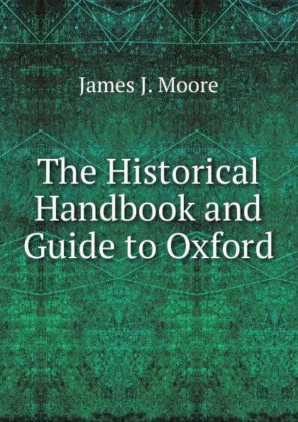 Обложка книги The Historical Handbook and Guide to Oxford, James J. Moore