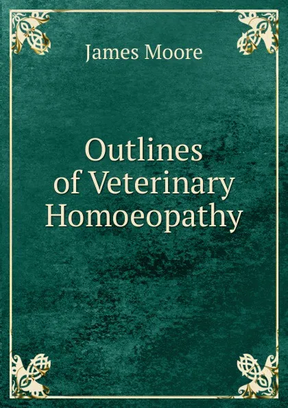 Обложка книги Outlines of Veterinary Homoeopathy, James Moore