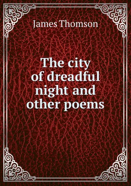 Обложка книги The city of dreadful night and other poems, Thomson James