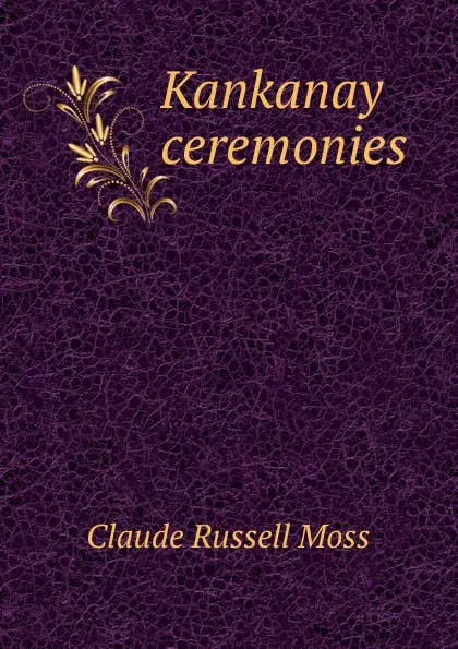 Обложка книги Kankanay ceremonies, Claude Russell Moss