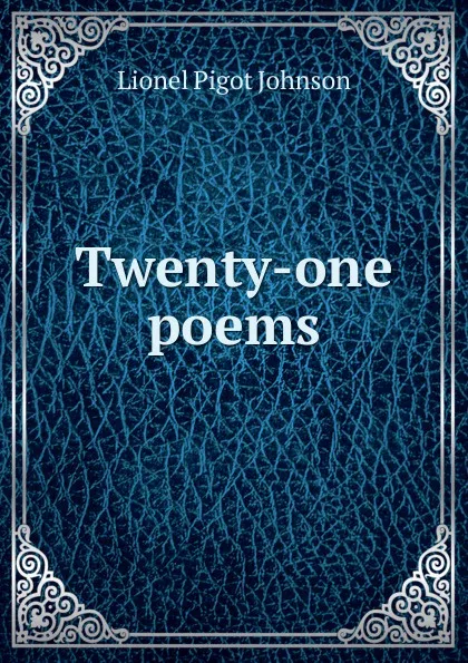 Обложка книги Twenty-one poems, Lionel Pigot Johnson