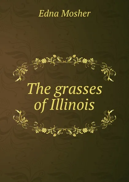 Обложка книги The grasses of Illinois, Edna Mosher